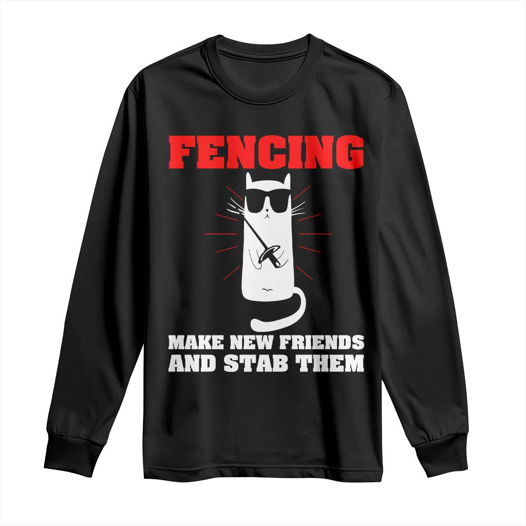 Funny Cat Fencing Long Sleeve Shirt Make Me New Friends And Stab Them - Wonder Print Shop