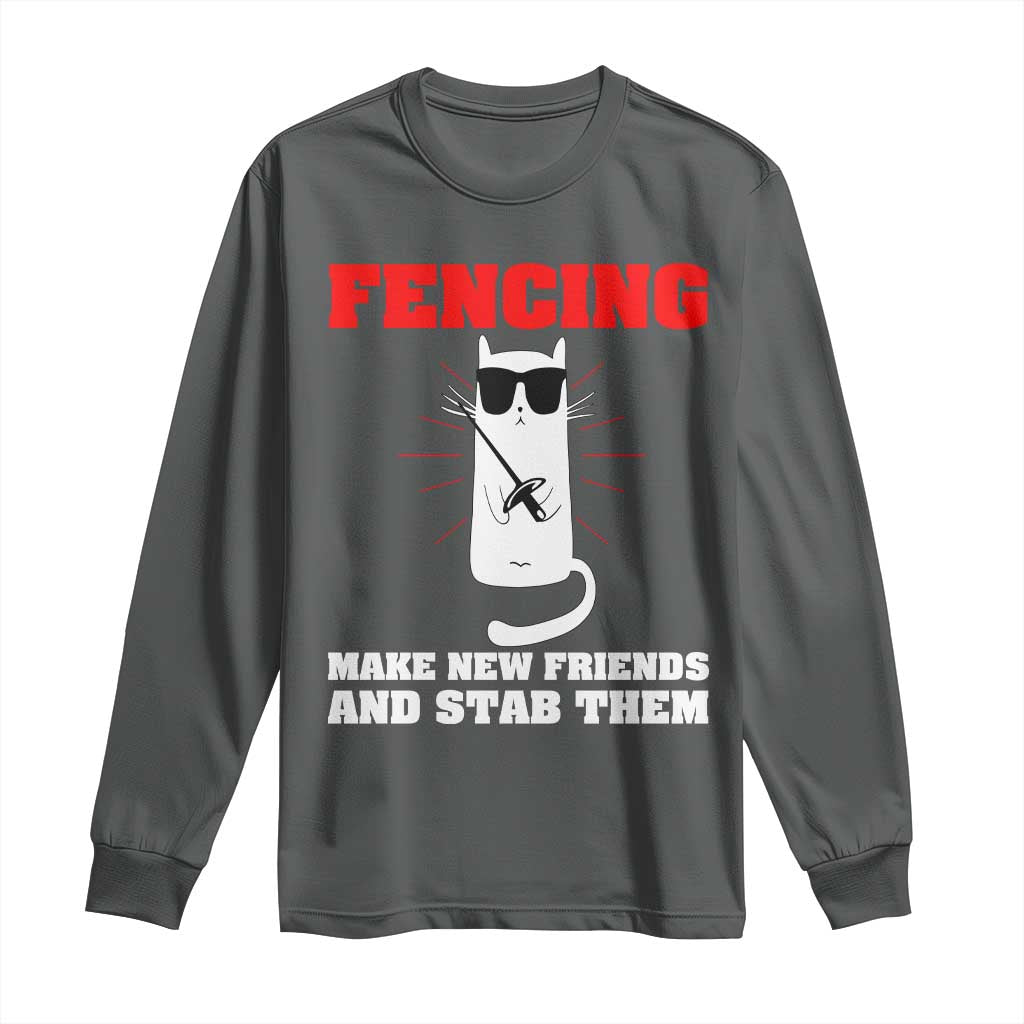 Funny Cat Fencing Long Sleeve Shirt Make Me New Friends And Stab Them - Wonder Print Shop