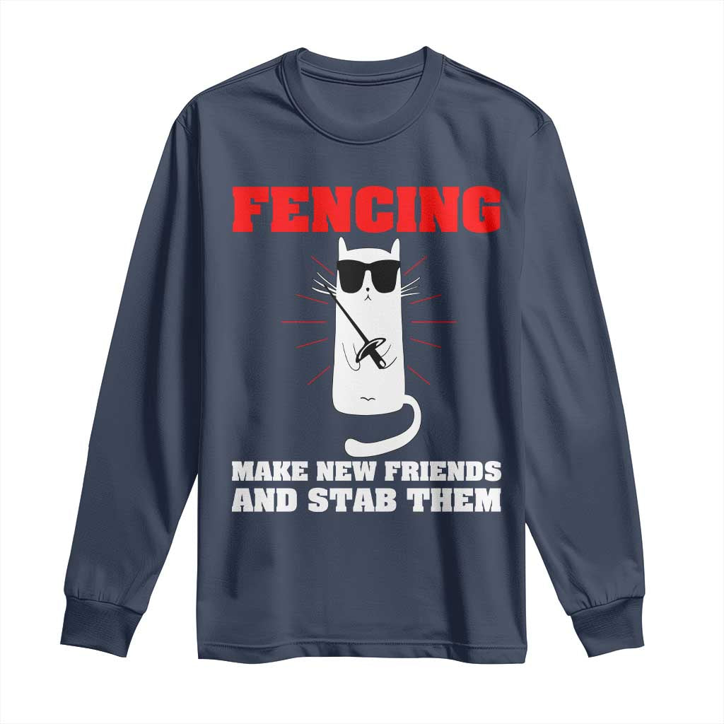 Funny Cat Fencing Long Sleeve Shirt Make Me New Friends And Stab Them - Wonder Print Shop