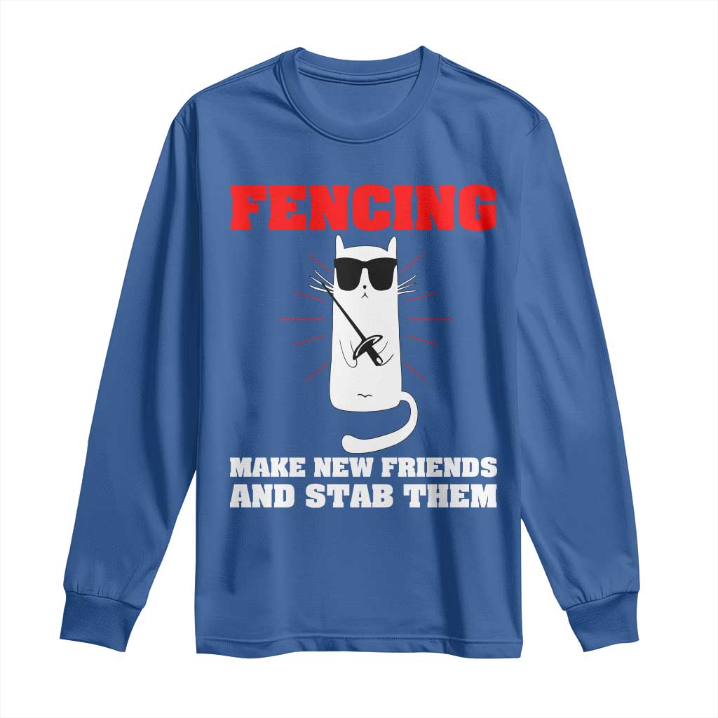 Funny Cat Fencing Long Sleeve Shirt Make Me New Friends And Stab Them - Wonder Print Shop