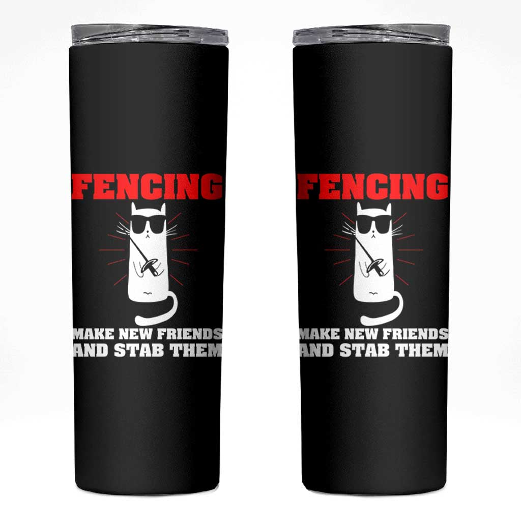 Funny Cat Fencing Skinny Tumbler Make Me New Friends And Stab Them