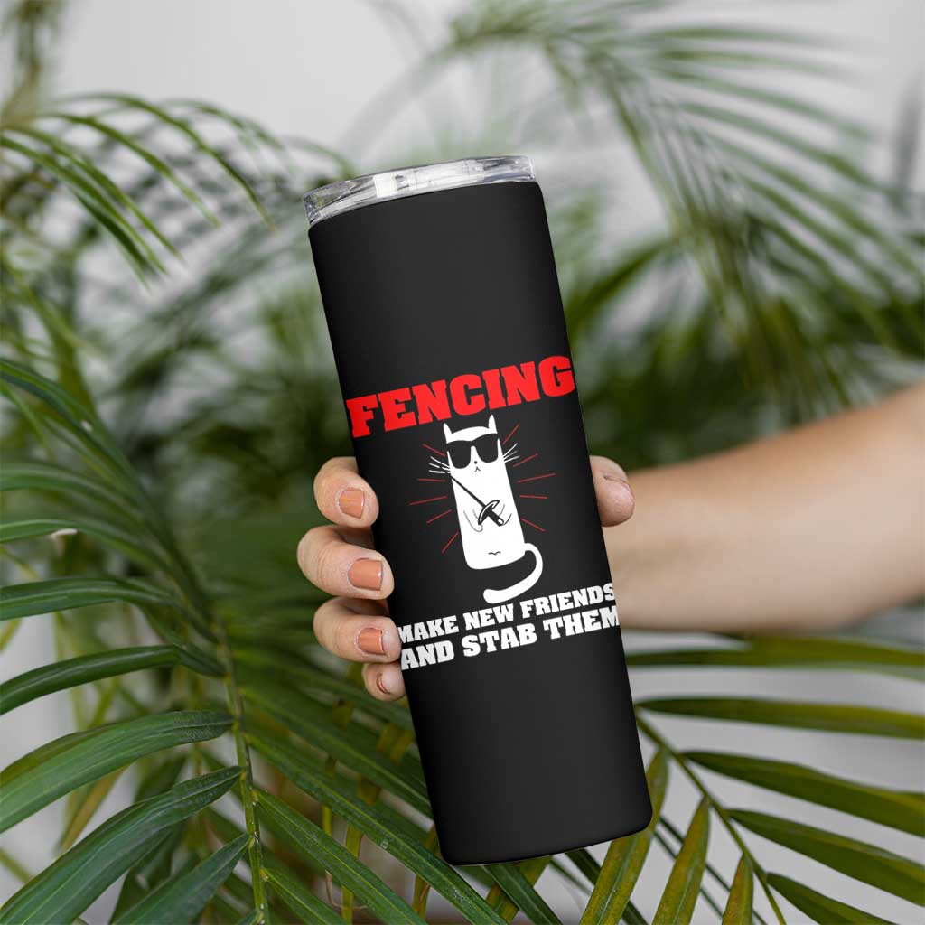 Funny Cat Fencing Skinny Tumbler Make Me New Friends And Stab Them