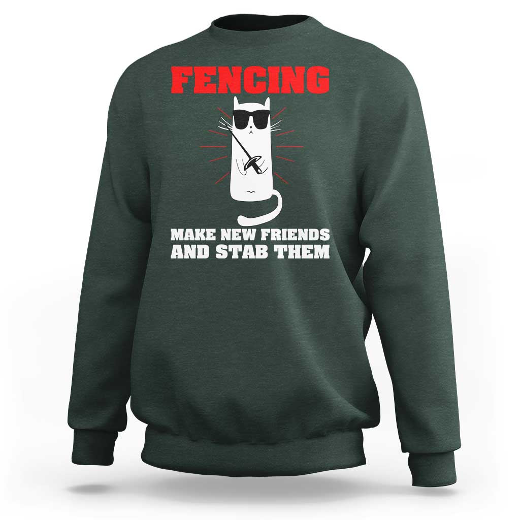Funny Cat Fencing Sweatshirt Make Me New Friends And Stab Them - Wonder Print Shop