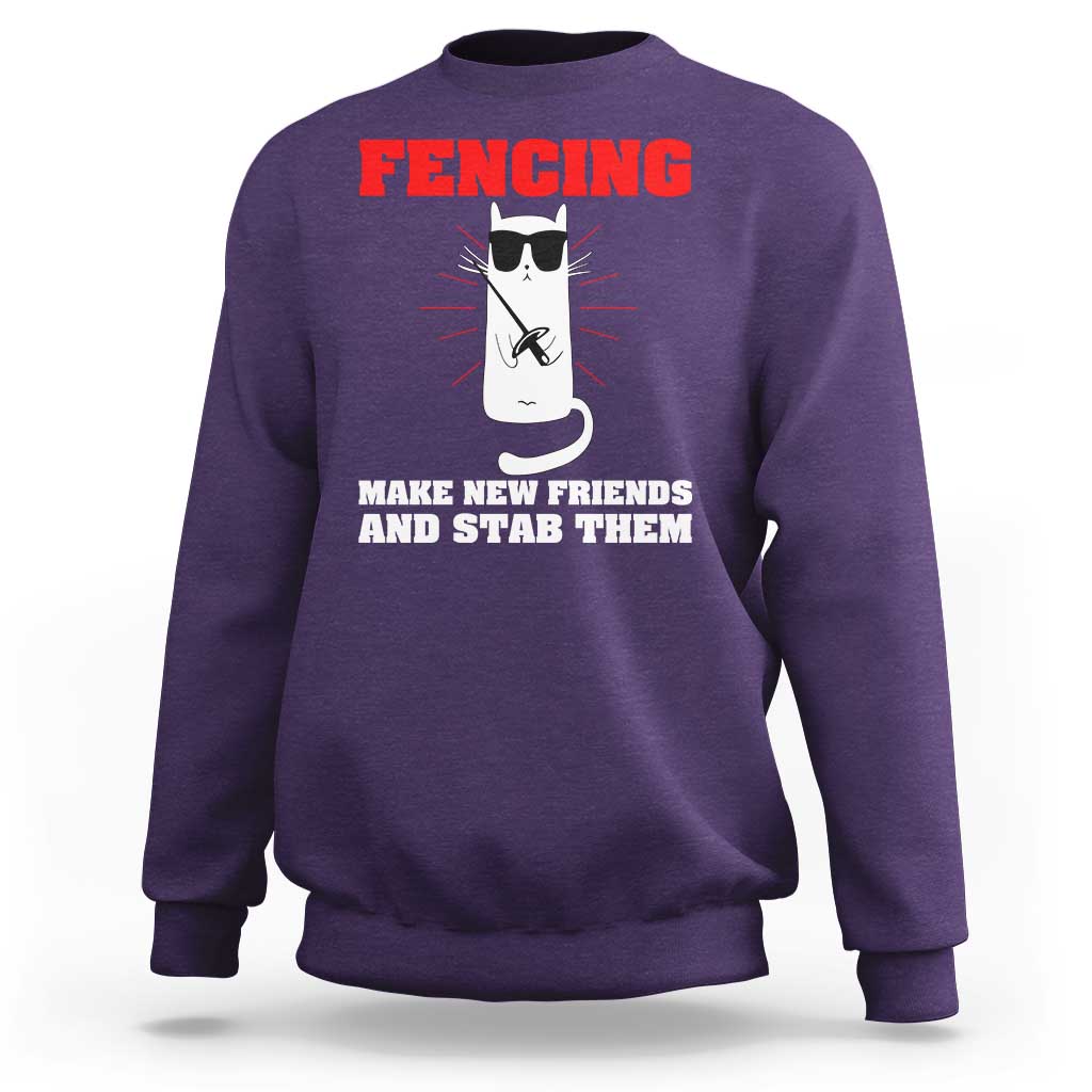 Funny Cat Fencing Sweatshirt Make Me New Friends And Stab Them - Wonder Print Shop