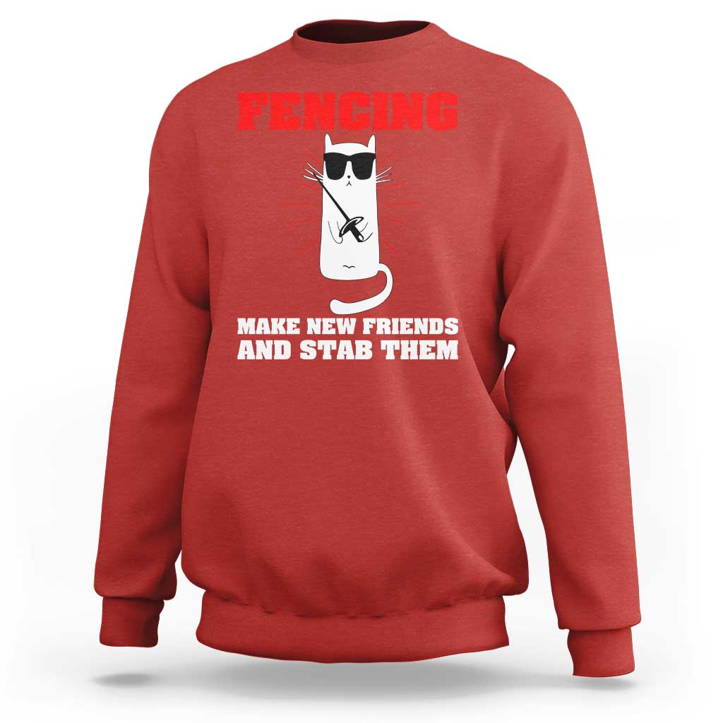 Funny Cat Fencing Sweatshirt Make Me New Friends And Stab Them - Wonder Print Shop