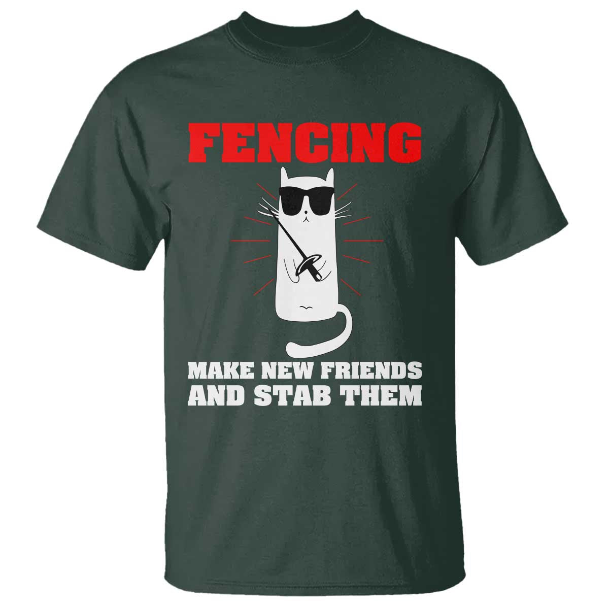 Funny Cat Fencing T Shirt Make Me New Friends And Stab Them - Wonder Print Shop
