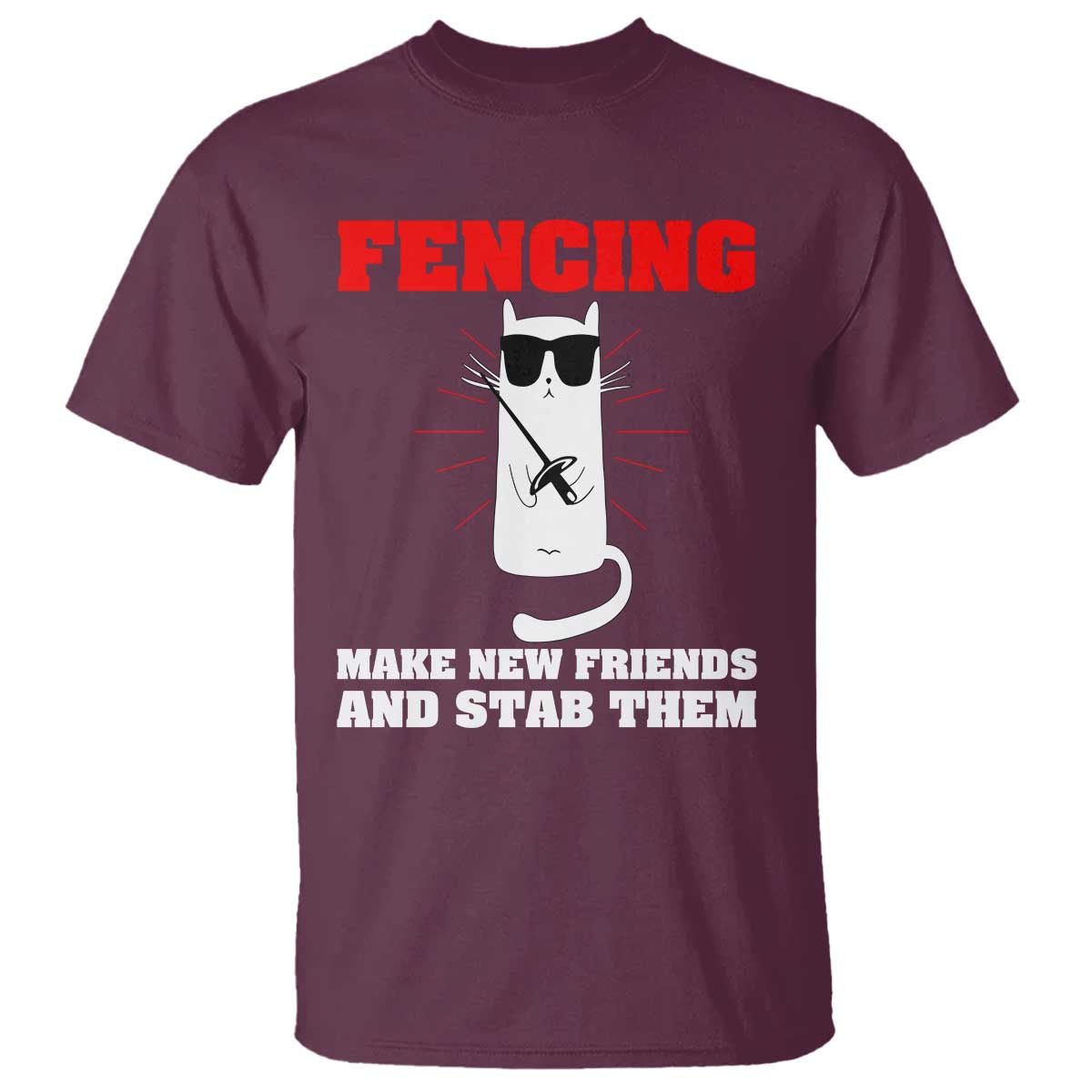 Funny Cat Fencing T Shirt Make Me New Friends And Stab Them - Wonder Print Shop
