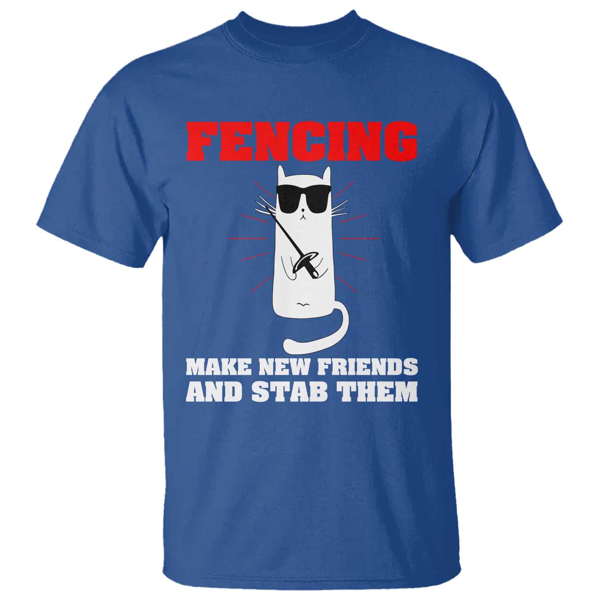 Funny Cat Fencing T Shirt Make Me New Friends And Stab Them - Wonder Print Shop