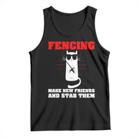Funny Cat Fencing Tank Top Make Me New Friends And Stab Them - Wonder Print Shop