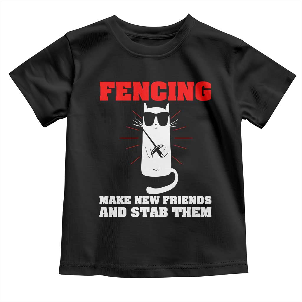 Funny Cat Fencing Toddler T Shirt Make Me New Friends And Stab Them - Wonder Print Shop