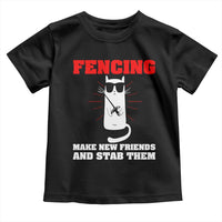 Funny Cat Fencing Toddler T Shirt Make Me New Friends And Stab Them - Wonder Print Shop