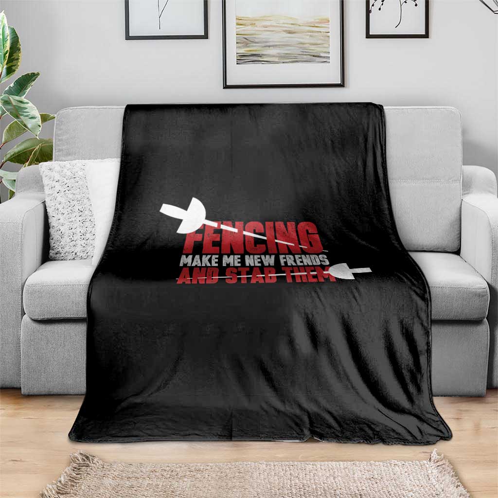 Funny Fencer Throw Blanket Fencing Make Me New Friends And Stab Them - Wonder Print Shop