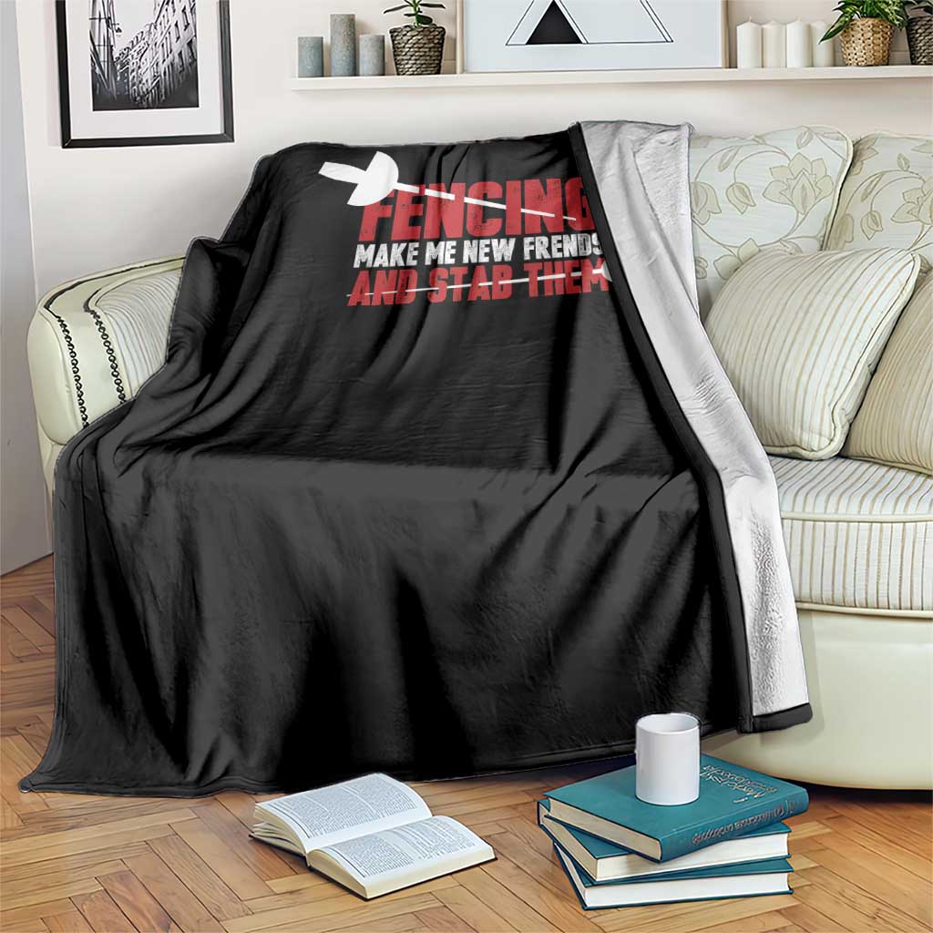 Funny Fencer Throw Blanket Fencing Make Me New Friends And Stab Them - Wonder Print Shop