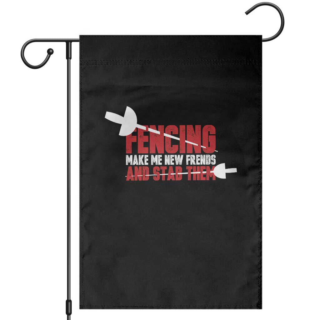 Funny Fencer Garden Flag Fencing Make Me New Friends And Stab Them - Wonder Print Shop