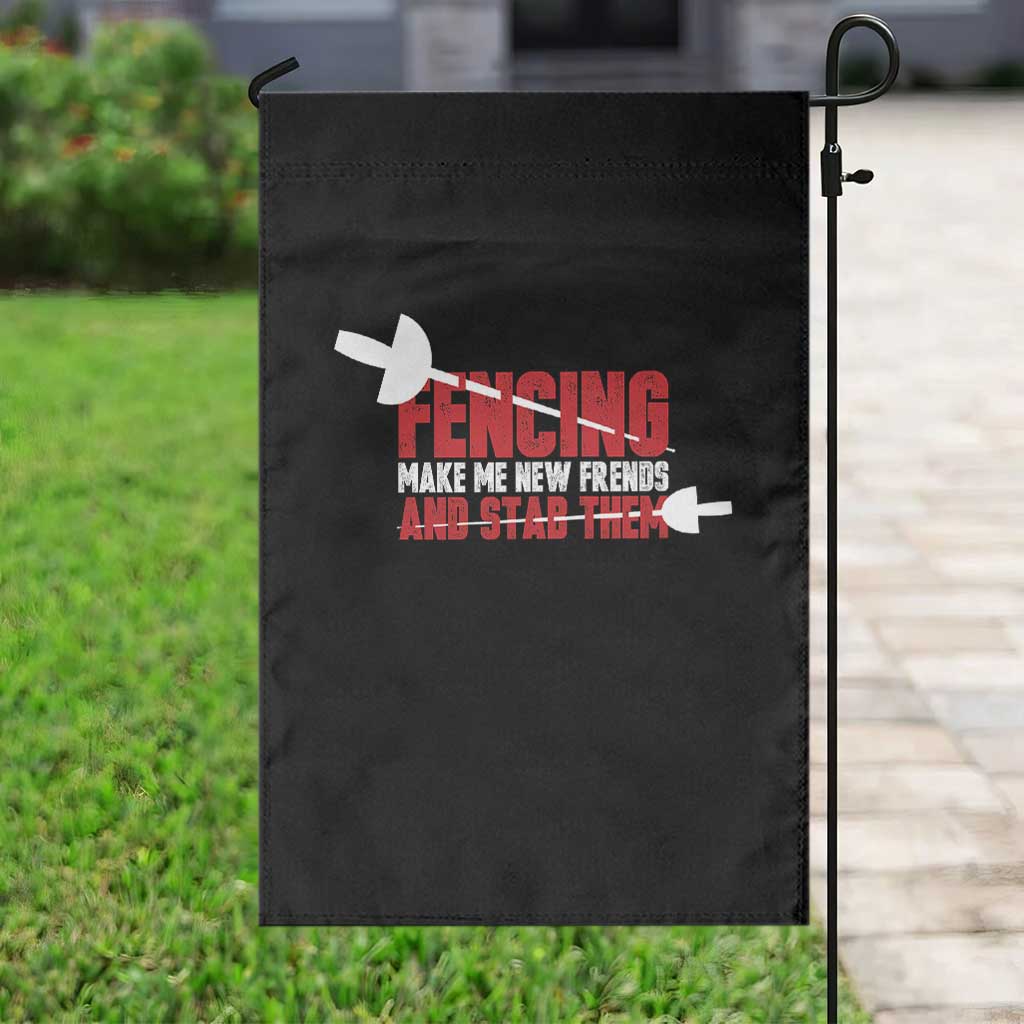 Funny Fencer Garden Flag Fencing Make Me New Friends And Stab Them - Wonder Print Shop
