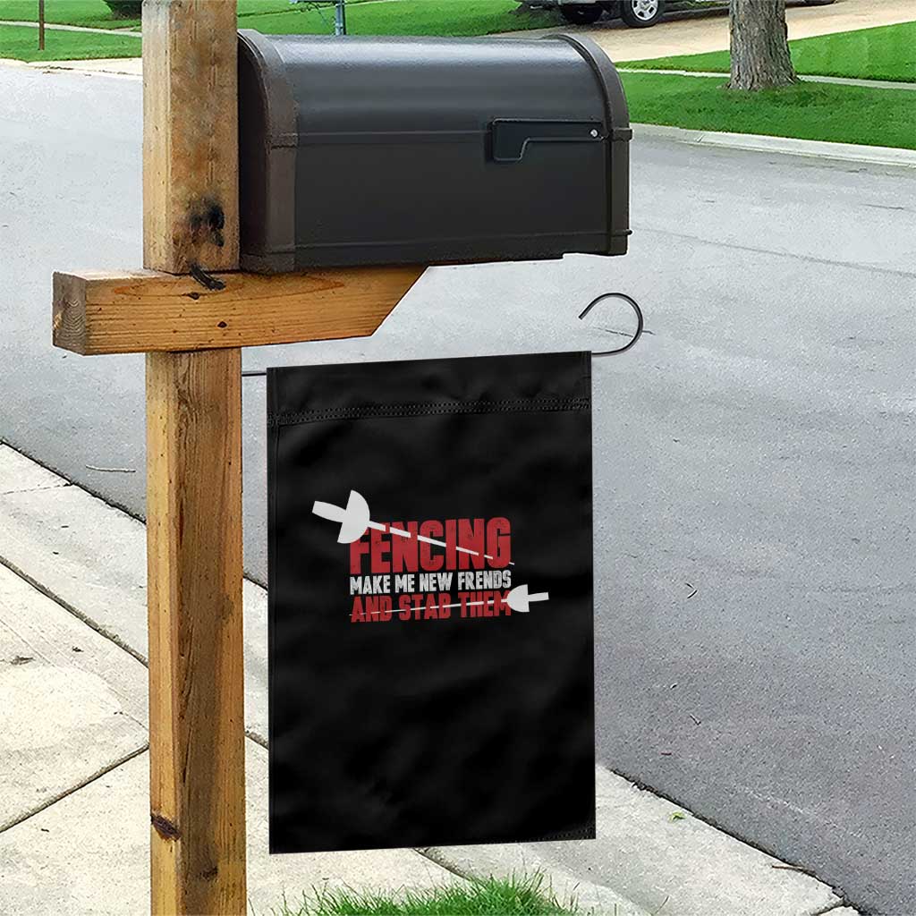 Funny Fencer Garden Flag Fencing Make Me New Friends And Stab Them - Wonder Print Shop
