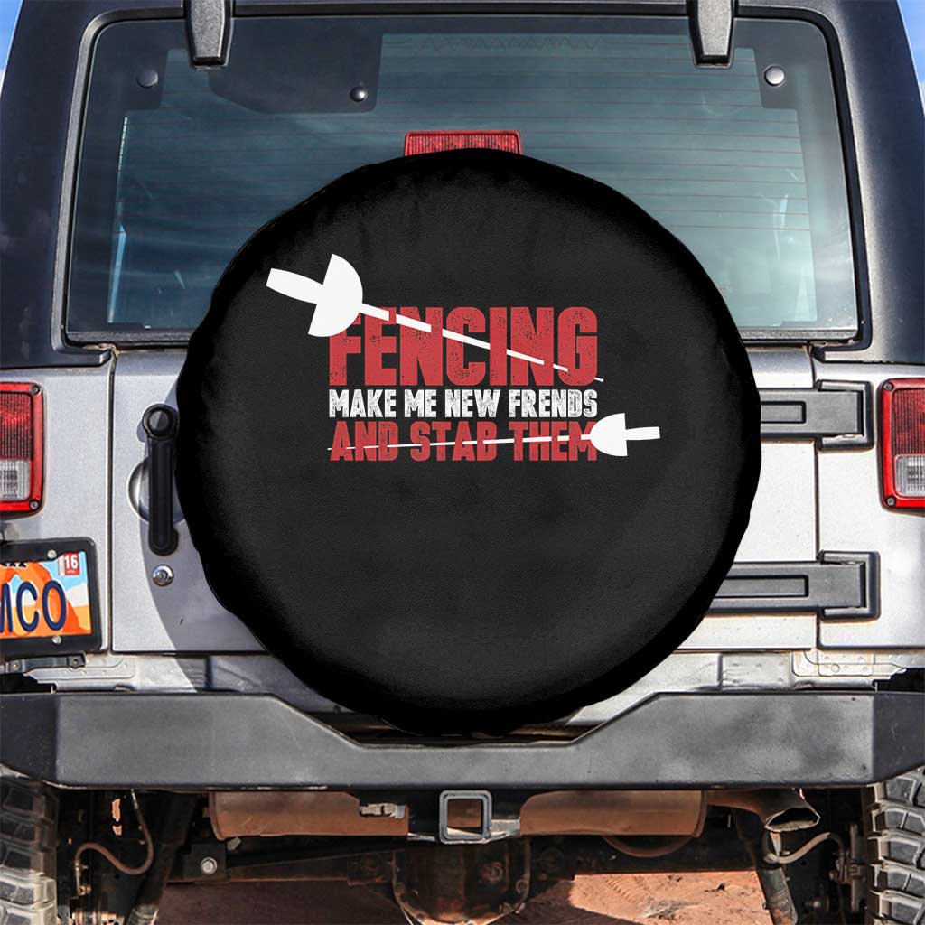 Funny Fencer Spare Tire Cover Fencing Make Me New Friends And Stab Them - Wonder Print Shop