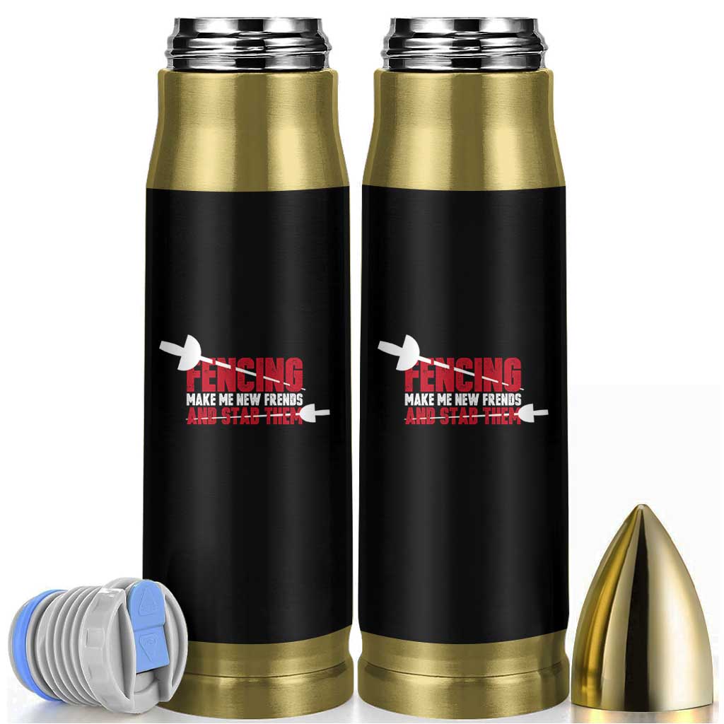 Funny Fencer Bullet Tumbler Fencing Make Me New Friends And Stab Them - Wonder Print Shop