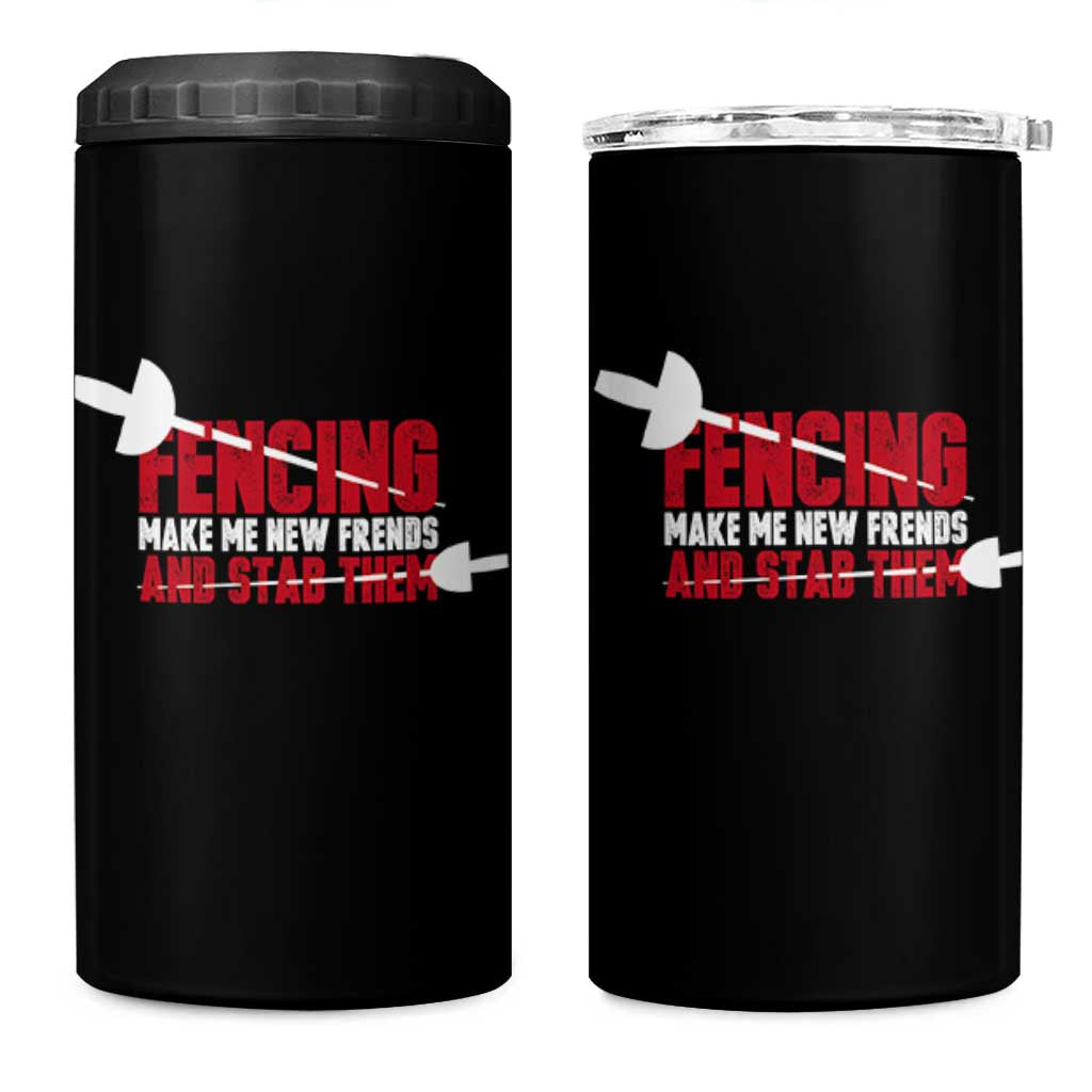 Funny Fencer 4 in 1 Can Cooler Tumbler Fencing Make Me New Friends And Stab Them - Wonder Print Shop