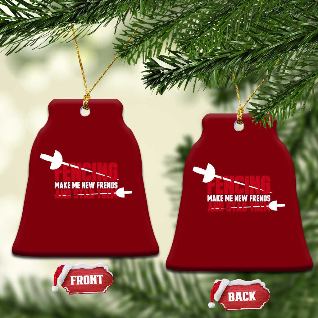 Funny Fencer Ceramic Ornament Fencing Make Me New Friends And Stab Them - Wonder Print Shop