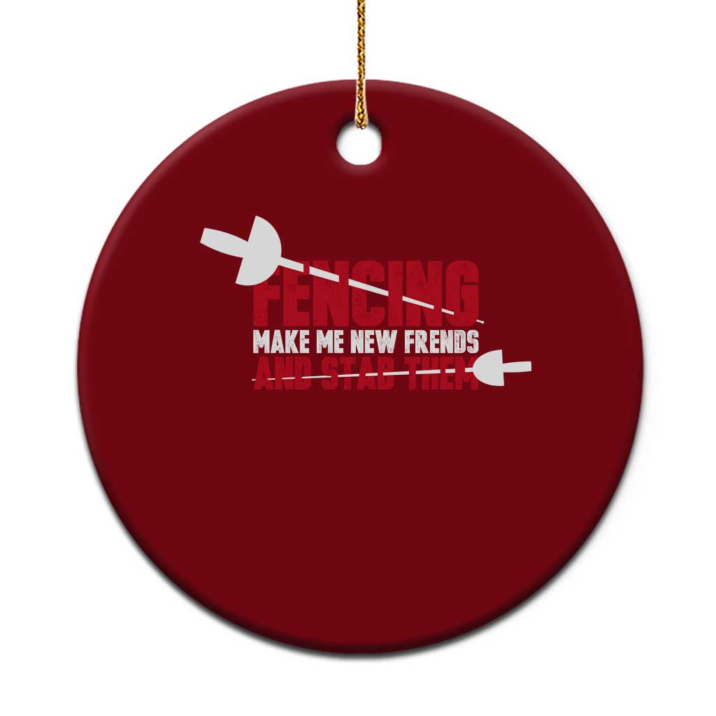 Funny Fencer Ceramic Ornament Fencing Make Me New Friends And Stab Them - Wonder Print Shop