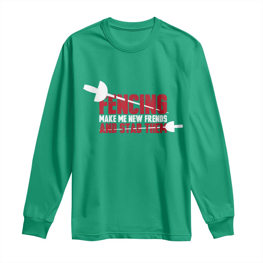Funny Fencer Long Sleeve Shirt Fencing Make Me New Friends And Stab Them - Wonder Print Shop