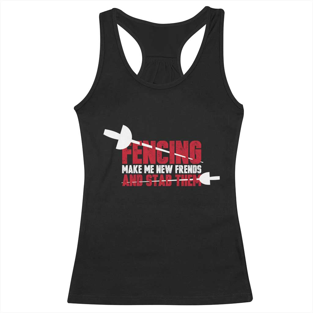 Funny Fencer Racerback Tank Top Fencing Make Me New Friends And Stab Them - Wonder Print Shop