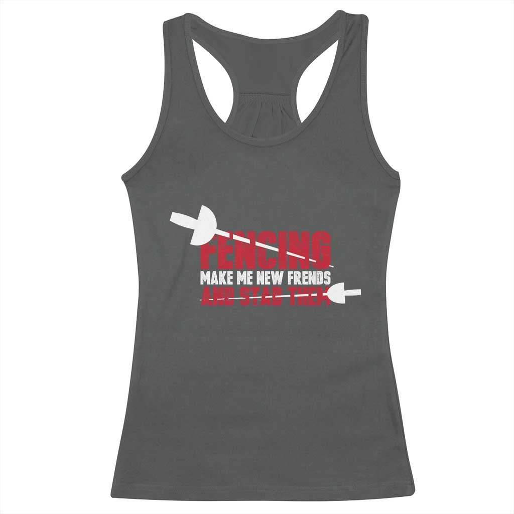Funny Fencer Racerback Tank Top Fencing Make Me New Friends And Stab Them - Wonder Print Shop