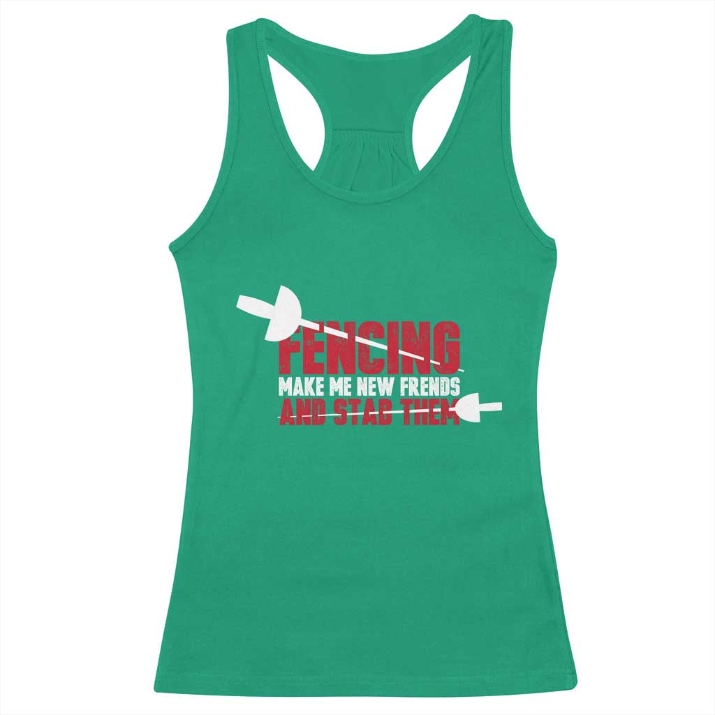 Funny Fencer Racerback Tank Top Fencing Make Me New Friends And Stab Them - Wonder Print Shop