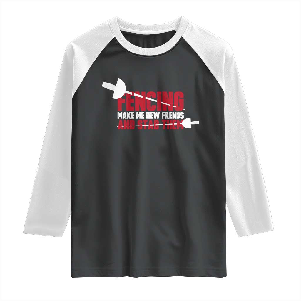 Funny Fencer Raglan Shirt Fencing Make Me New Friends And Stab Them - Wonder Print Shop