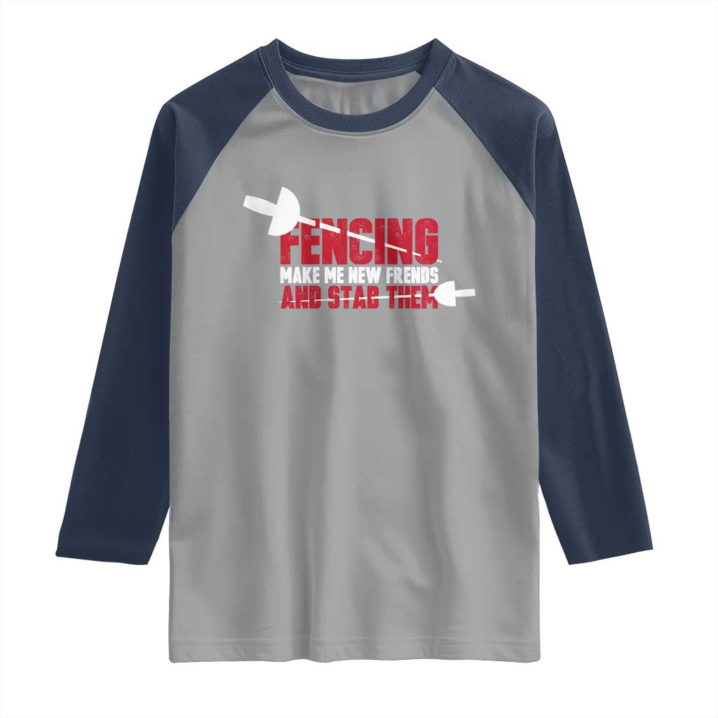 Funny Fencer Raglan Shirt Fencing Make Me New Friends And Stab Them - Wonder Print Shop