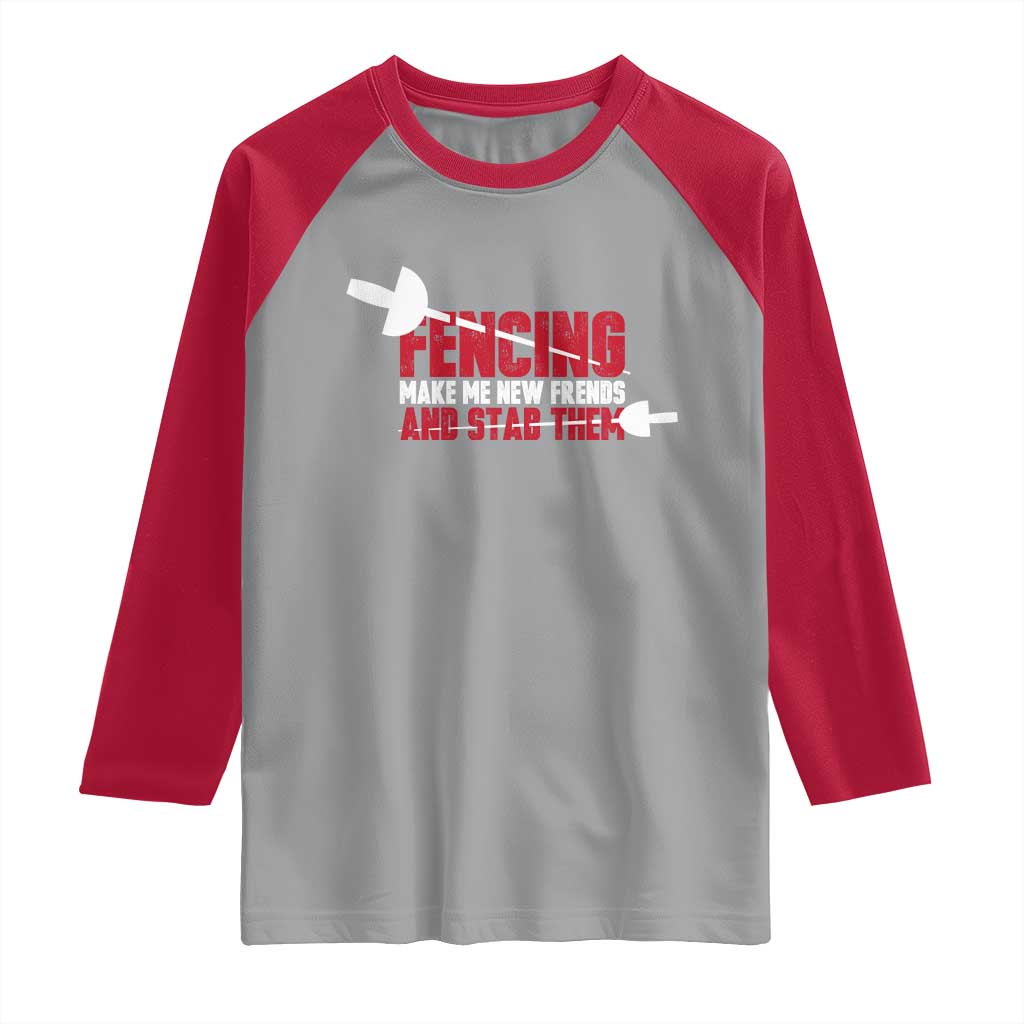 Funny Fencer Raglan Shirt Fencing Make Me New Friends And Stab Them - Wonder Print Shop