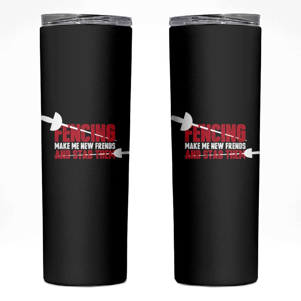 Funny Fencer Skinny Tumbler Fencing Make Me New Friends And Stab Them - Wonder Print Shop