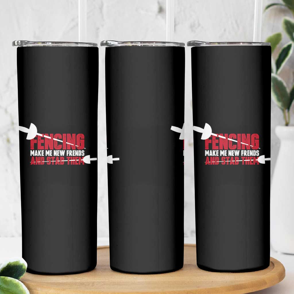 Funny Fencer Skinny Tumbler Fencing Make Me New Friends And Stab Them - Wonder Print Shop