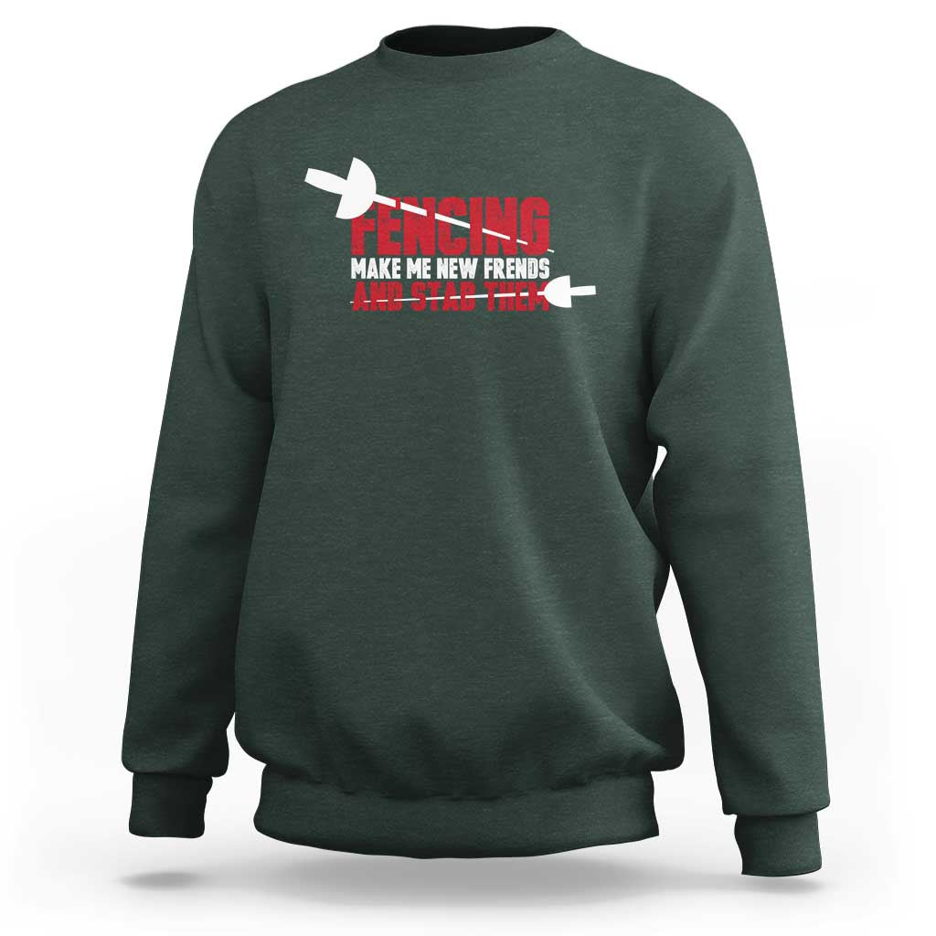 Funny Fencer Sweatshirt Fencing Make Me New Friends And Stab Them - Wonder Print Shop