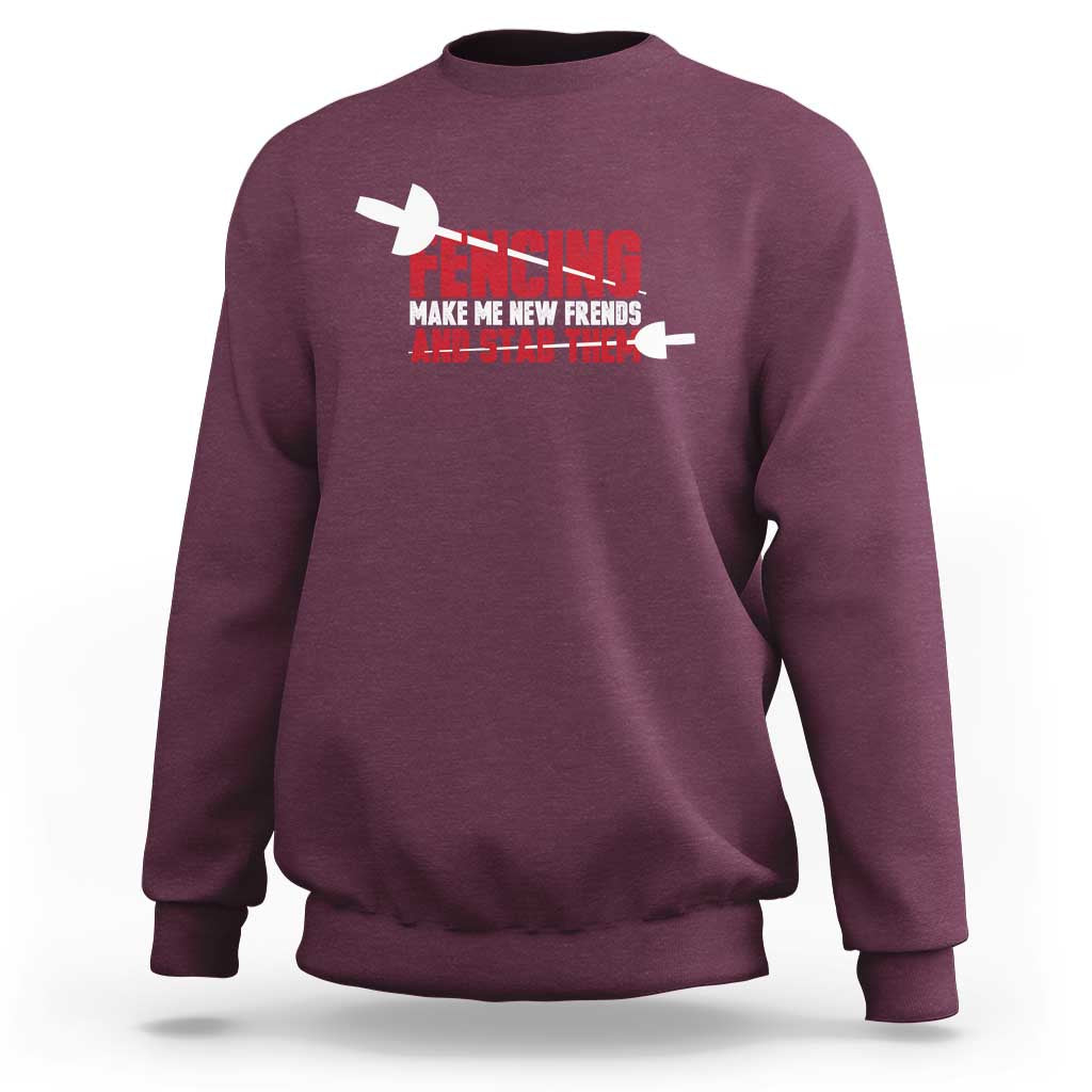 Funny Fencer Sweatshirt Fencing Make Me New Friends And Stab Them - Wonder Print Shop