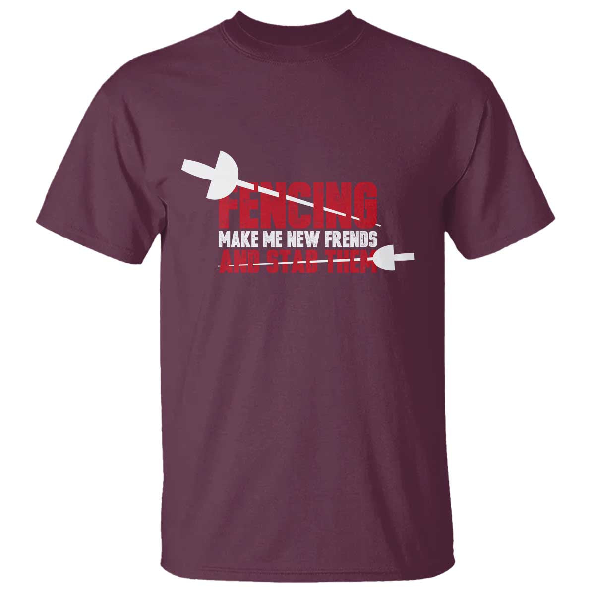 Funny Fencer T Shirt Fencing Make Me New Friends And Stab Them - Wonder Print Shop