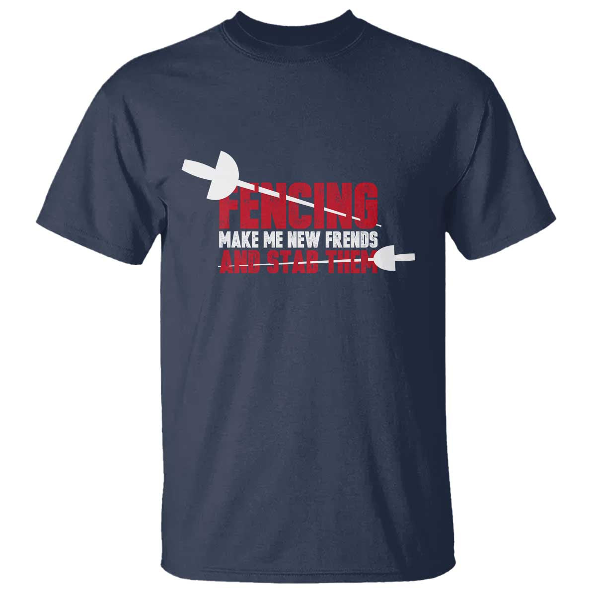 Funny Fencer T Shirt Fencing Make Me New Friends And Stab Them - Wonder Print Shop