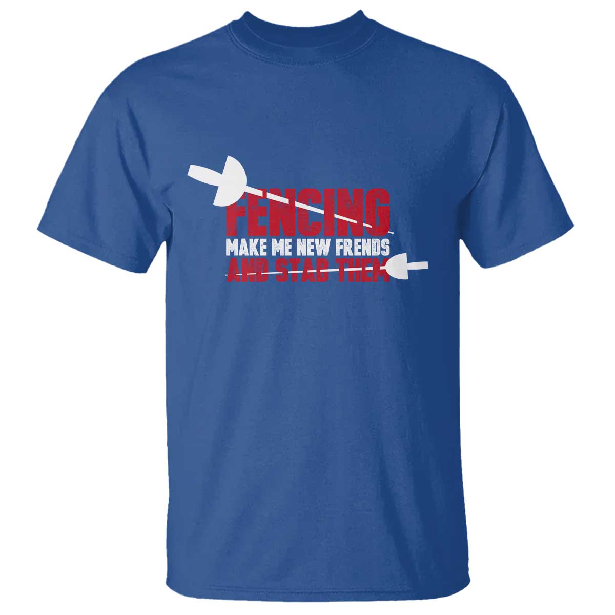 Funny Fencer T Shirt Fencing Make Me New Friends And Stab Them - Wonder Print Shop