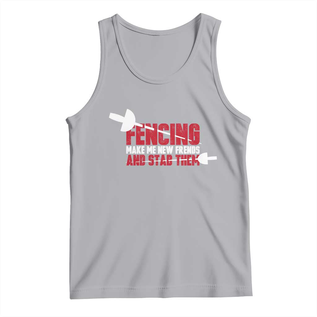 Funny Fencer Tank Top Fencing Make Me New Friends And Stab Them - Wonder Print Shop
