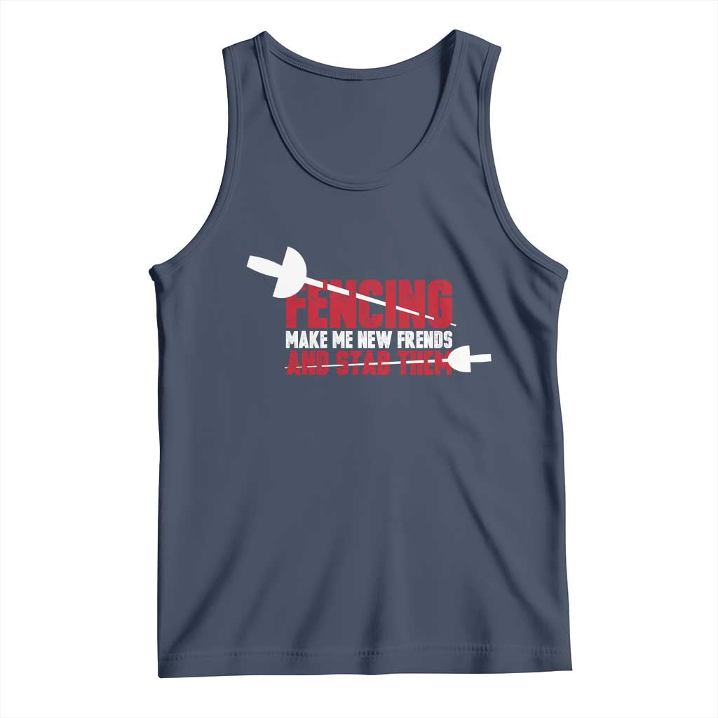 Funny Fencer Tank Top Fencing Make Me New Friends And Stab Them - Wonder Print Shop