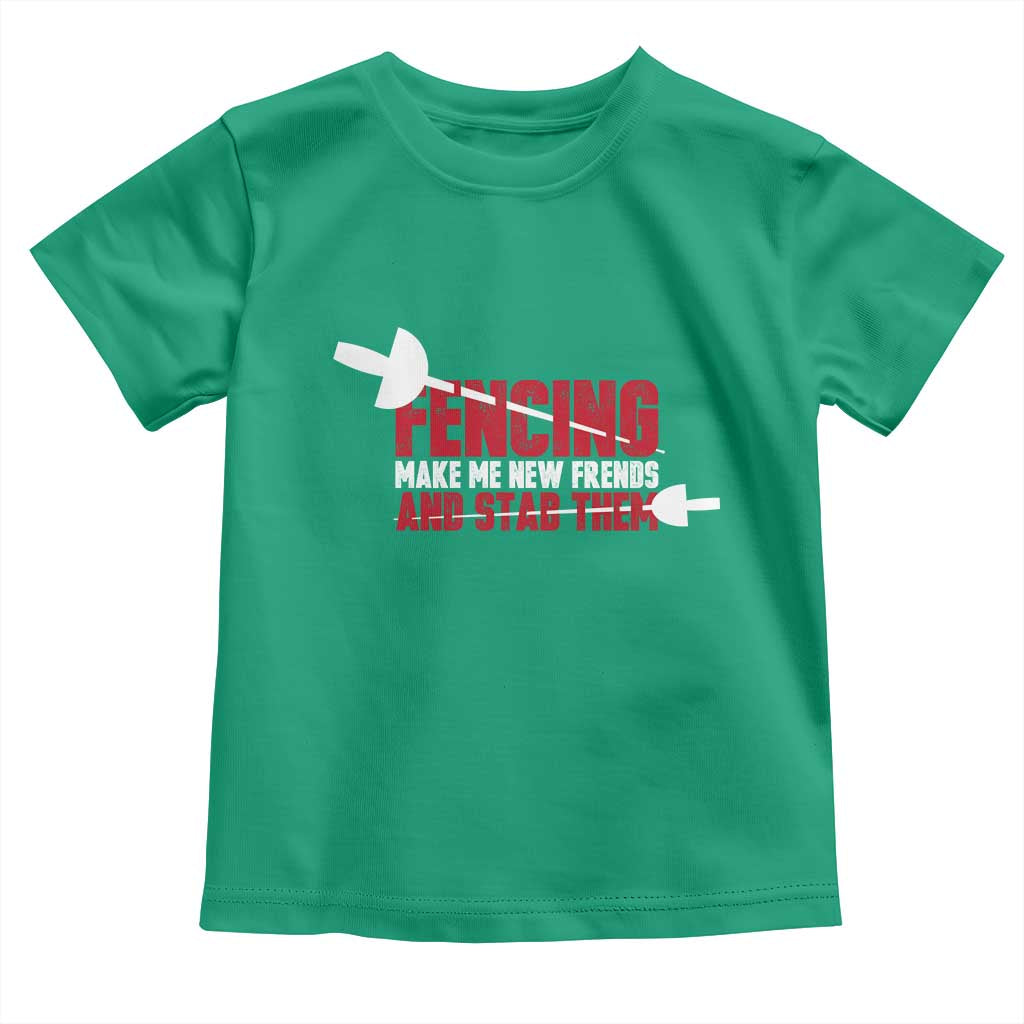 Funny Fencer Toddler T Shirt Fencing Make Me New Friends And Stab Them - Wonder Print Shop