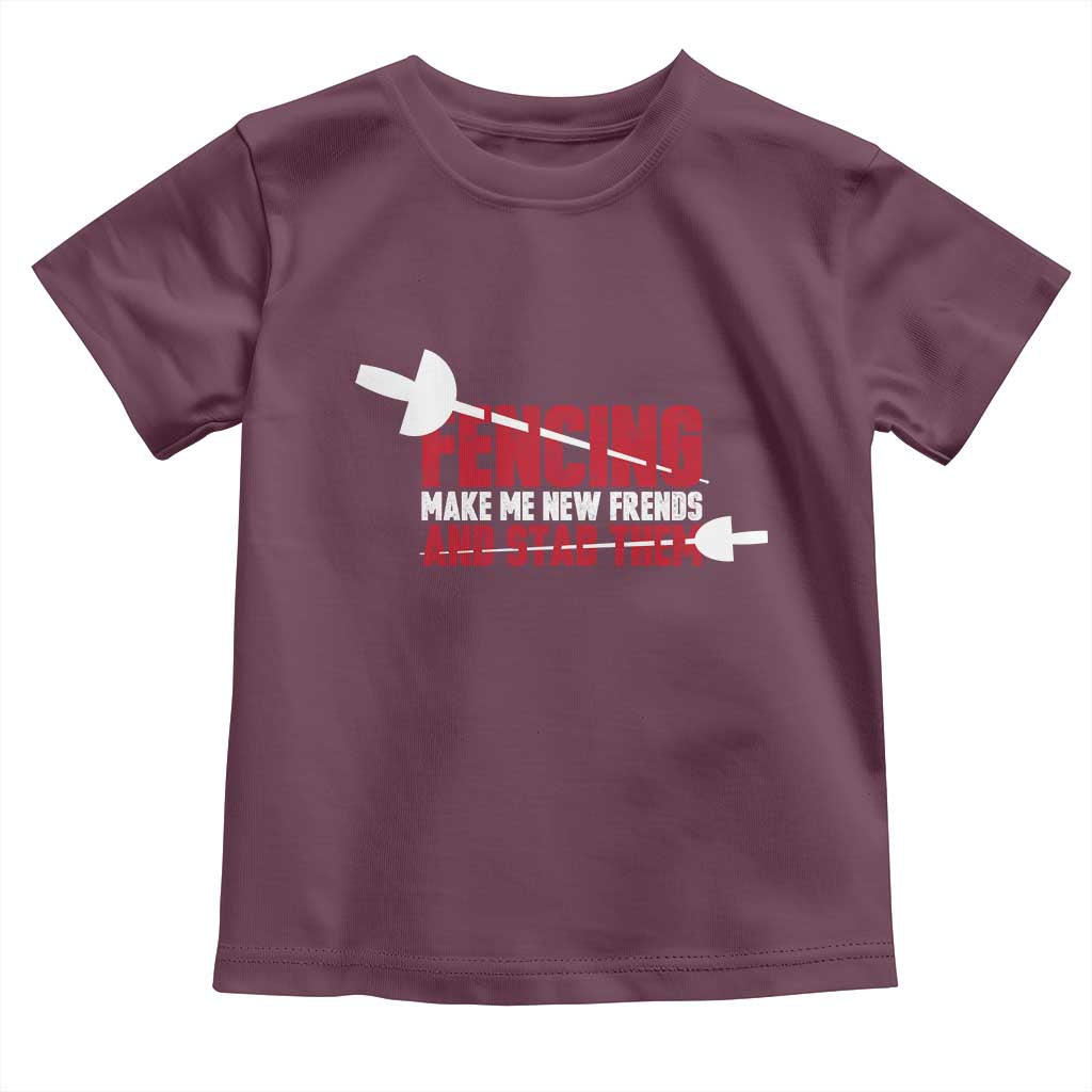 Funny Fencer Toddler T Shirt Fencing Make Me New Friends And Stab Them - Wonder Print Shop