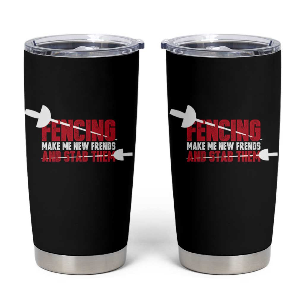 Funny Fencer Tumbler Cup Fencing Make Me New Friends And Stab Them - Wonder Print Shop