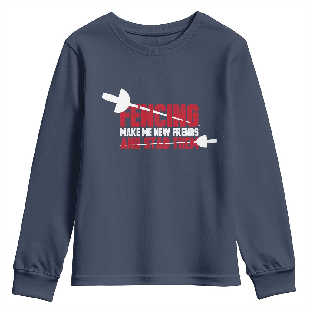 Funny Fencer Youth Sweatshirt Fencing Make Me New Friends And Stab Them - Wonder Print Shop