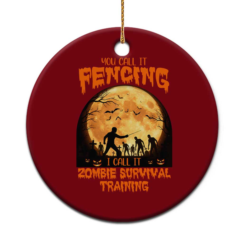 Funny Fencing Halloween Ceramic Ornament You Call It Fencing Zombie Survival - Wonder Print Shop