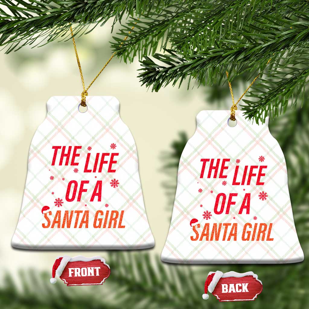 The Life Of A Santa Girl Ceramic Ornament Funny Christmas - Wonder Print Shop