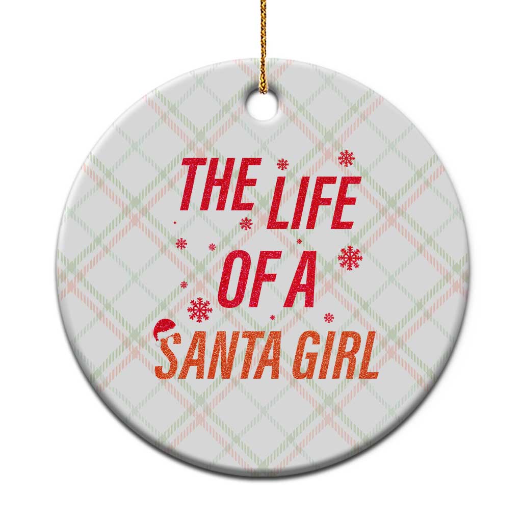 The Life Of A Santa Girl Ceramic Ornament Funny Christmas - Wonder Print Shop