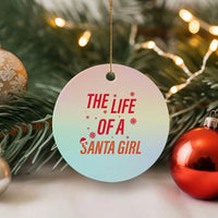 The Life Of A Santa Girl Ceramic Ornament Funny Christmas - Wonder Print Shop