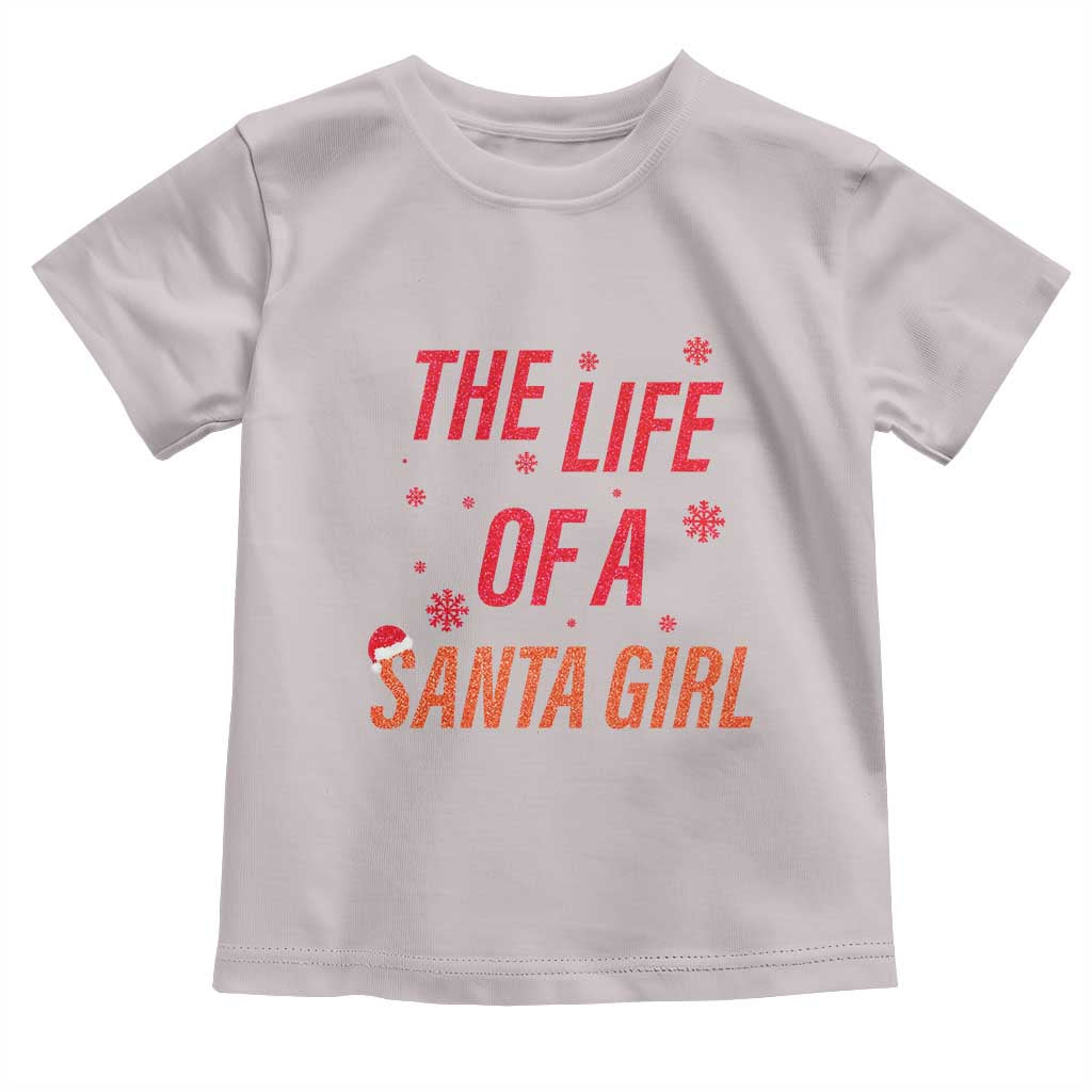 The Life Of A Santa Girl Toddler T Shirt Funny Christmas - Wonder Print Shop